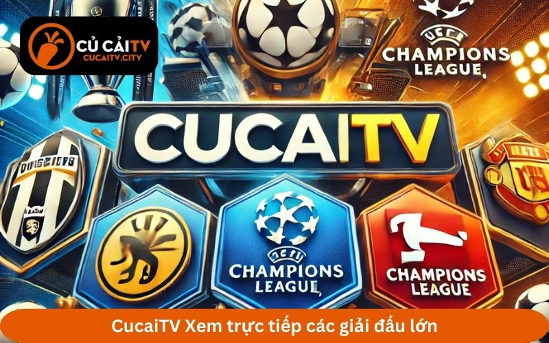 CucaiTV Xem trực tiếp các giải đấu lớn