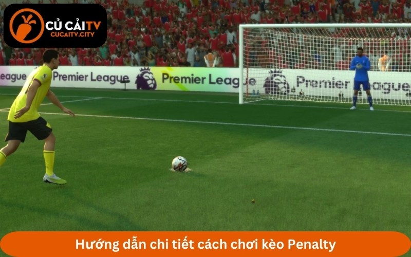 Hướng dẫn chi tiết cách chơi kèo Penalty