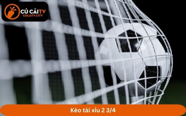 Kèo tài xỉu 2 3/4