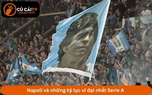 Napoli và những kỷ lục vĩ đại nhất Serie A