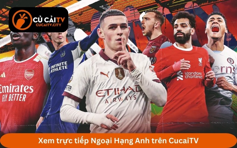 Xem trực tiếp Ngoại Hạng Anh trên CucaiTV